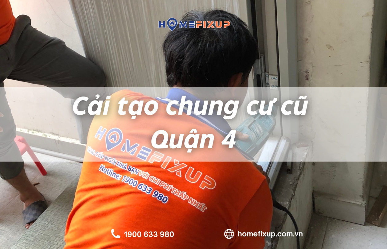 Báo giá cải tạo chung cư cũ Quận 4 giá rẻ, chất lượng