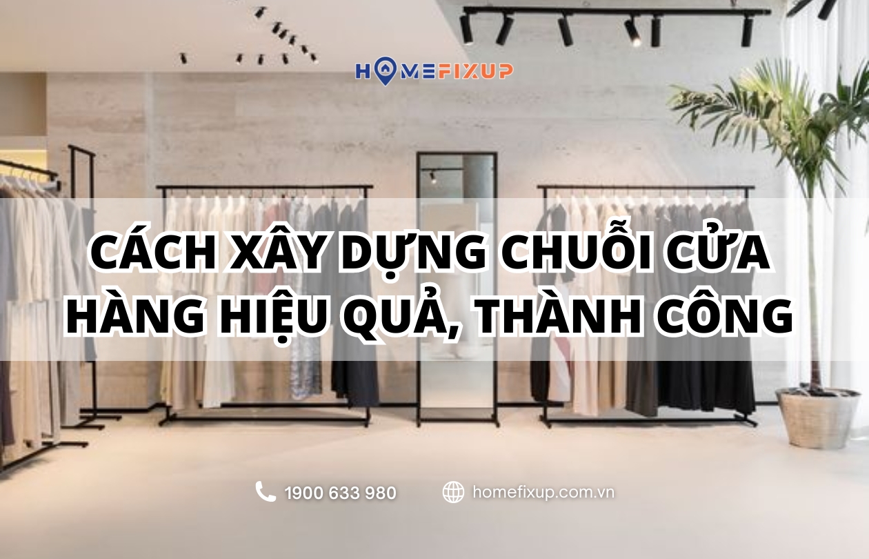 Bật mí cách xây dựng chuỗi cửa hàng hiệu quả, thành công