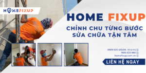 Home Fixup - Sửa chữa nhà tận tâm, chỉn chu trong từng chi tiết